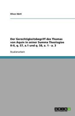 bokomslag Der Gerechtigkeitsbegriff Des Thomas Von Aquin in Seiner Summa Theologiae II-II, Q. 57, A.1 Und Q. 58, A. 1 - A. 3