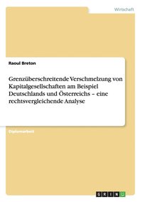 bokomslag Grenzberschreitende Verschmelzung von Kapitalgesellschaften am Beispiel Deutschlands und sterreichs - eine rechtsvergleichende Analyse