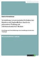 bokomslag Vermittlung Von Prosozialem Verhalten Bei Kindern Und Jugendlichen Durch Ein Praventives Training Mit Erlebnisorientierten Medien