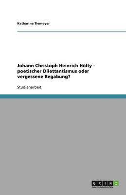 Johann Christoph Heinrich Hlty - poetischer Dilettantismus oder vergessene Begabung? 1