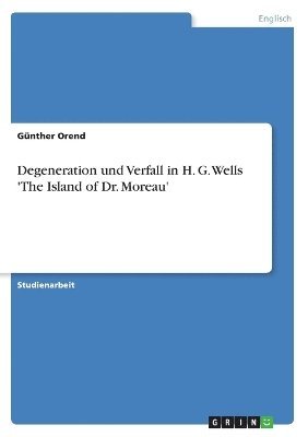 bokomslag Degeneration und Verfall in H. G. Wells 'The Island of Dr. Moreau'