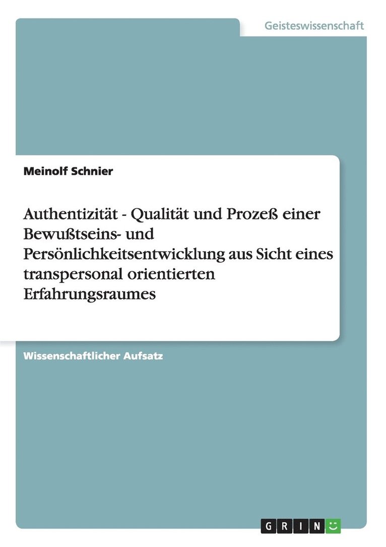 Authentizität - Qualität und Prozeß einer Bewußtseins- und Persönlichkeitsentwicklung aus Sicht eines transpersonal orientierten Erfahrungsraumes