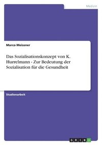 bokomslag Das Sozialisationskonzept Von K. Hurrelmann - Zur Bedeutung Der Sozialisation Fur Die Gesundheit
