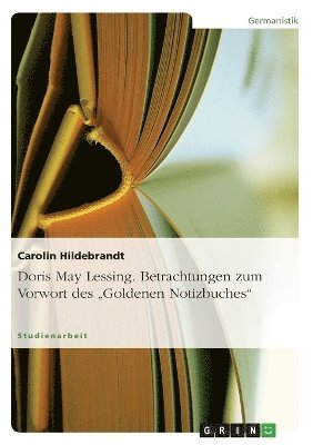 Doris May Lessing. Betrachtungen zum Vorwort des &quot;Goldenen Notizbuches&quot; 1