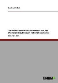 bokomslag Die Universitt Rostock im Wandel von der Weimarer Republik zum Nationalsozialismus