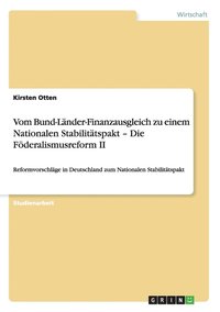 bokomslag Vom Bund-Lnder-Finanzausgleich zu einem Nationalen Stabilittspakt - Die Fderalismusreform II