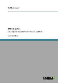 bokomslag Willem Dafoe Zwischen 'Wooster Group' Und Hollywood. Der Wechsel Von Performance Zu Film