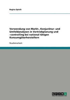 bokomslag Verwendung Von Markt-, Konjunktur- Und Umfeldanalysen In Vertriebplanung Und -Controlling Bei National Tatigen Konsumguterherstellern