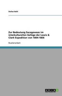 bokomslag Zur Bedeutung Sacagaweas im interkulturellen Gefuge der Lewis & Clark Expedition von 1804-1806