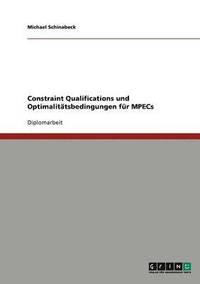 bokomslag Constraint Qualifications und Optimalitatsbedingungen fur MPECs