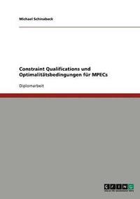 bokomslag Constraint Qualifications und Optimalitätsbedingungen für MPECs