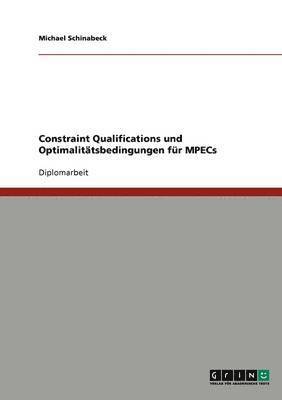 Michael Schinabeck - Constraint Qualifications und Optimalitätsbedingungen für MPECs, Häftad