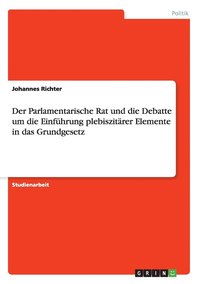 bokomslag Der Parlamentarische Rat und die Debatte um die Einfhrung plebiszitrer Elemente in das Grundgesetz