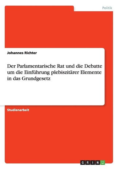 Johannes Richter - Parlamentarische Rat und die Debatte um die Einführung plebiszitärer Elemente in das Grundgesetz, Häftad