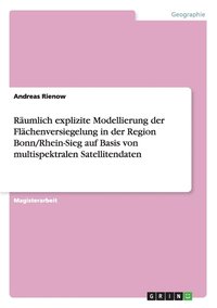 bokomslag Raumlich explizite Modellierung der Flachenversiegelung in der Region Bonn/Rhein-Sieg auf Basis von multispektralen Satellitendaten