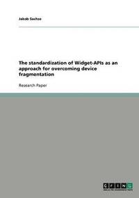 bokomslag The Standardization of Widget-APIs as an Approach for Overcoming Device Fragmentation