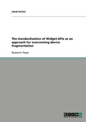 bokomslag The Standardization of Widget-APIs as an Approach for Overcoming Device Fragmentation