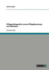 bokomslag Pflegestutzpunkte versus Pflegeberatung auf Sachsisch