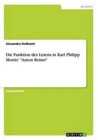 bokomslag Die Funktion des Lesens in Karl Philipp Moritz' 'Anton Reiser'