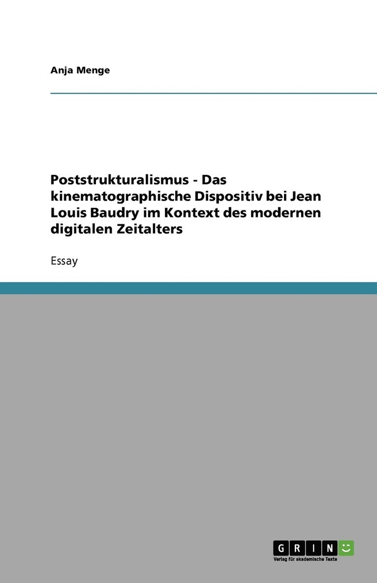 Poststrukturalismus - Das Kinematographische Dispositiv Bei Jean Louis Baudry Im Kontext Des Modernen Digitalen Zeitalters 1