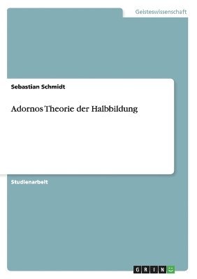 Sebastian Schmidt - Adornos Theorie der Halbbildung, Häftad