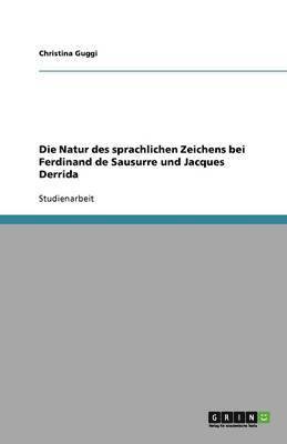 Die Natur Des Sprachlichen Zeichens Bei Ferdinand de Sausurre Und Jacques Derrida 1