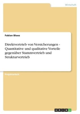 bokomslag Direktvertrieb von Versicherungen - Quantitative und qualitative Vorteile gegenber Stammvertrieb und Strukturvertrieb