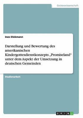 bokomslag Darstellung Und Bewertung Des Amerikanischen Kindergottesdienstkonzepts 'Promiseland Unter Dem Aspekt Der Umsetzung in Deutschen Gemeinden