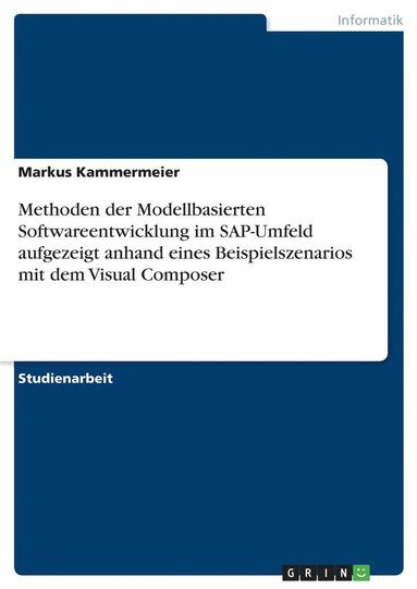 bokomslag Methoden Der Modellbasierten Softwareentwicklung Im SAP-Umfeld Aufgezeigt Anhand Eines Beispielszenarios Mit Dem Visual Composer