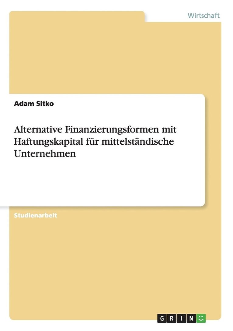 Alternative Finanzierungsformen mit Haftungskapital fur mittelstandische Unternehmen 1