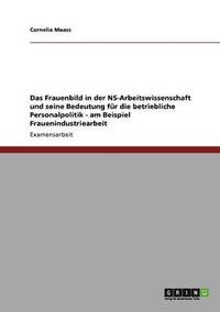 bokomslag Das Frauenbild in der NS-Arbeitswissenschaft und seine Bedeutung fr die betriebliche Personalpolitik - am Beispiel Frauenindustriearbeit