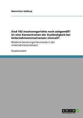 bokomslag Sind 182 Insolvenzgerichte Noch Zeitgema? Ist Eine Konzentration Der Zustandigkeit Bei Unternehmensinsolvenzen Sinnvoll?