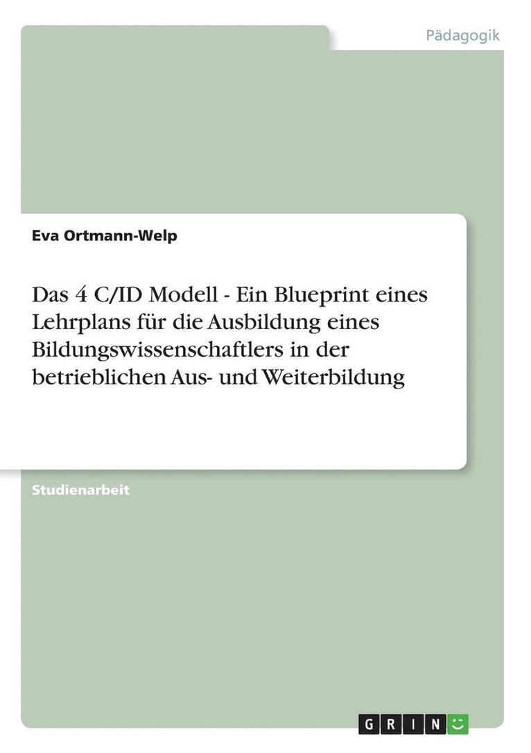 Das 4 C/ID Modell - Ein Blueprint eines Lehrplans fr die Ausbildung eines Bildungswissenschaftlers in der betrieblichen Aus- und Weiterbildung 1