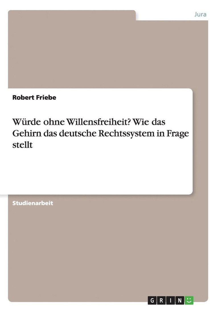 Robert Friebe - Würde ohne Willensfreiheit? Wie das Gehirn das deutsche Rechtssystem in Frage stellt, Häftad