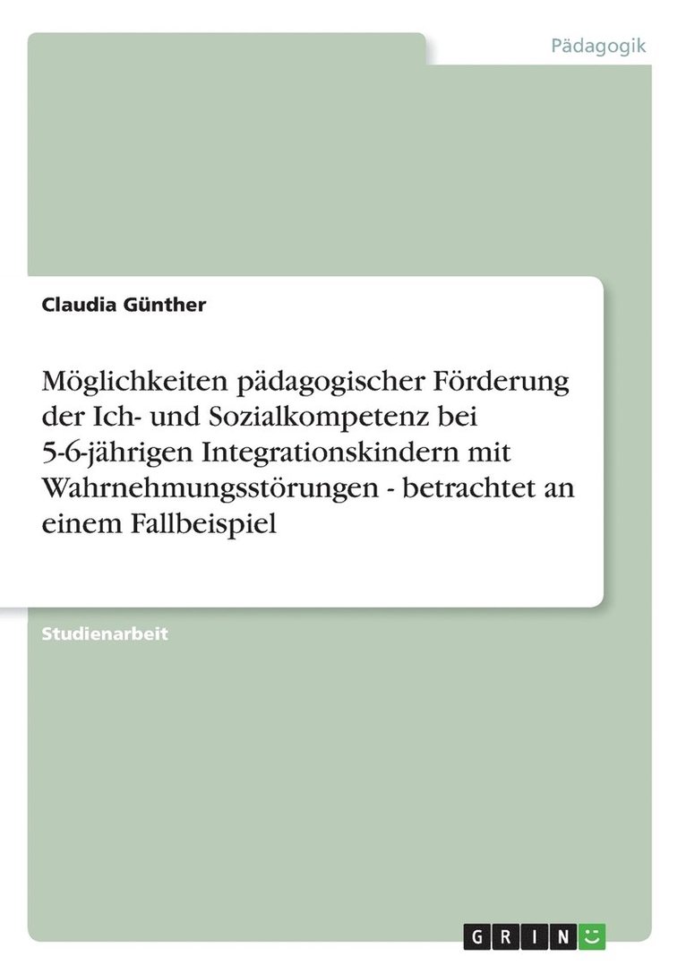 M Glichkeiten P Dagogischer F Rderung Der Ich- Und Sozialkompetenz Bei 5-6-J Hrigen Integrationskindern Mit Wahrnehmungsst Rungen - Betrachtet an Eine 1