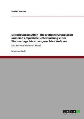 bokomslag Bildung im Alter - Theoretische Grundlagen und eine empirische Untersuchung einer Wohnanlage für altersgerechtes Wohnen