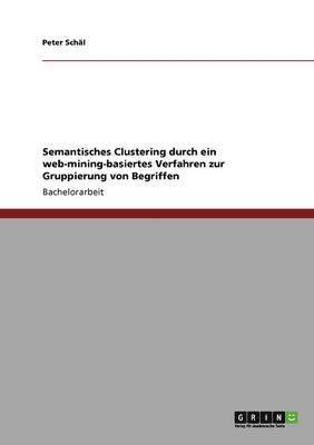 bokomslag Semantisches Clustering Durch Ein Web-Mining-Basiertes Verfahren Zur Gruppierung Von Begriffen