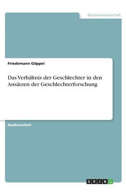 Verhältnis der Geschlechter in den Ansätzen der Geschlechterforschung