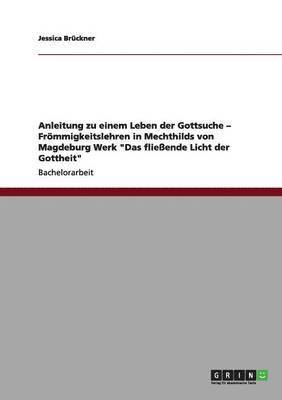 bokomslag Anleitung zu einem Leben der Gottsuche - Frmmigkeitslehren in Mechthilds von Magdeburg Werk &quot;Das flieende Licht der Gottheit&quot;