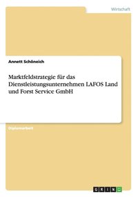 bokomslag Marktfeldstrategie fr das Dienstleistungsunternehmen LAFOS Land und Forst Service GmbH