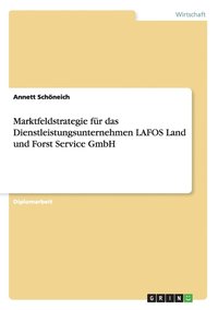 bokomslag Marktfeldstrategie fur das Dienstleistungsunternehmen LAFOS Land und Forst Service GmbH