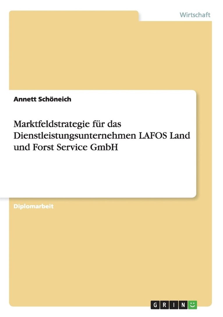 Marktfeldstrategie fur das Dienstleistungsunternehmen LAFOS Land und Forst Service GmbH 1