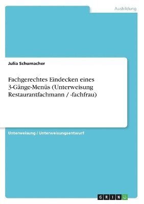 Julia Schumacher - Fachgerechtes Eindecken eines 3-Gänge-Menüs (Unterweisung Restaurantfachmann / -fachfrau), Häftad