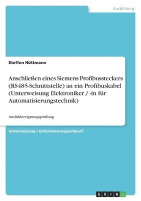 Anschlieen Eines Siemens Profibussteckers (Rs485-Schnittstelle) an Ein Profibuskabel (Unterweisung Elektroniker / -In Fur Automatisierungstechnik) 1