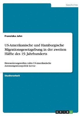 US-Amerikanische und Hamburgische Migrationsgesetzgebung in der zweiten Hlfte des 19. Jahrhunderts 1