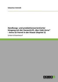 bokomslag Handlungs- und produktionsorientierter Umgang mit der Ganzschrift "Ben liebt Anna" - Anna ist fremd in der Klasse (Kapitel 2)