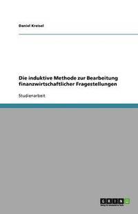 bokomslag Die induktive Methode zur Bearbeitung finanzwirtschaftlicher Fragestellungen