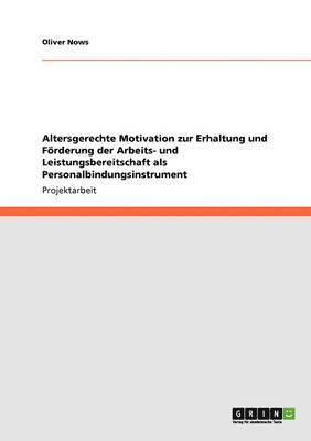 bokomslag Altersgerechte Motivation Zur Erhaltung Und Forderung Der Arbeits- Und Leistungsbereitschaft ALS Personalbindungsinstrument