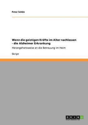 bokomslag Wenn die geistigen Krfte im Alter nachlassen - die Alzheimer Erkrankung