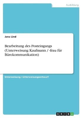 bokomslag Bearbeitung Des Posteingangs (Unterweisung Kaufmann / -Frau Fur Burokommunikation)